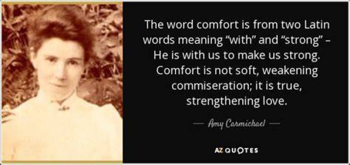Amy Carmichael Quote &ldquo;The word comfort is from two Latin words meaning