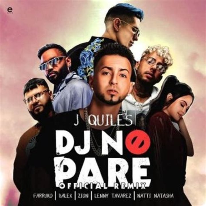 Lyrics & Translations of Dj No Pare (Remix) by Zion & Lennox & Justin Quiles & Lenny Tavárez & Farruko & Natti Natasha & Dalex