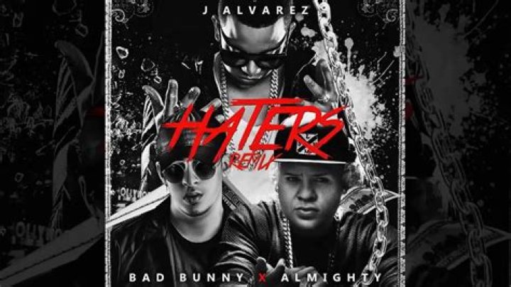 Lyrics & Translations of Haters (Remix) by J Alvarez & Almighty & Bad Bunny