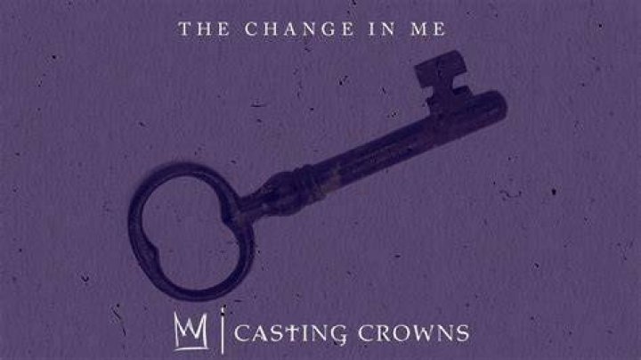 The Change in Me by Casting Crowns