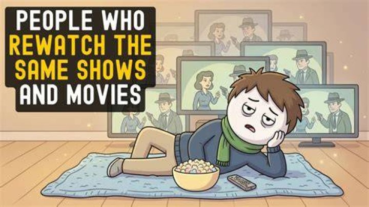 Why You Like To Rewatch the Same TV Shows and Movies